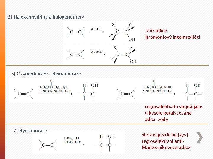 5) Halogenhydriny a halogenethery anti-adice bromoniový intermediát! 6) Oxymerkurace - demerkurace regioselektivita stejná jako