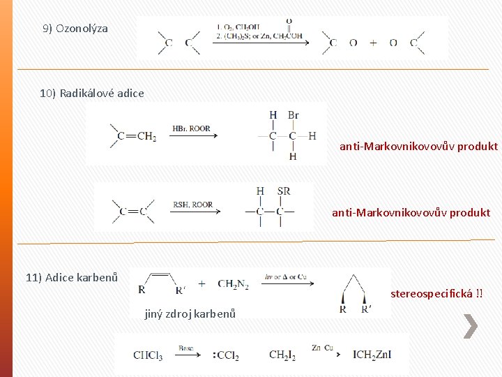 9) Ozonolýza 10) Radikálové adice anti-Markovnikovovův produkt 11) Adice karbenů stereospecifická !! jiný zdroj