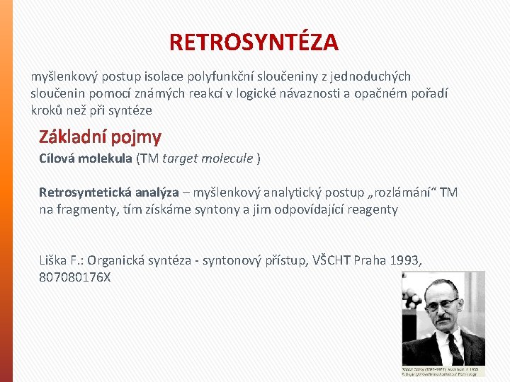 RETROSYNTÉZA myšlenkový postup isolace polyfunkční sloučeniny z jednoduchých sloučenin pomocí známých reakcí v logické