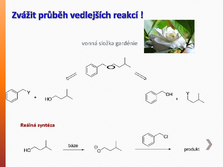 Zvážit průběh vedlejších reakcí ! vonná složka gardénie Reálná syntéza 