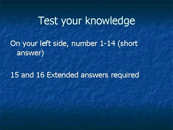 Test your knowledge On your left side, number 1 -14 (short answer) 15 and Test your knowledge On your left side, number 1 -14 (short answer) 15 and