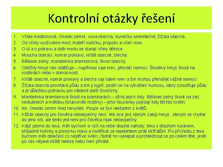 Kontrolní otázky řešení 1. 2. 3. 4. 5. 6. Včela medonosná, čmelák zemní, vosa Kontrolní otázky řešení 1. 2. 3. 4. 5. 6. Včela medonosná, čmelák zemní, vosa