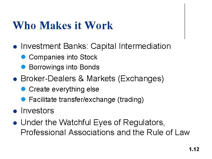 Who Makes it Work l Investment Banks: Capital Intermediation l Companies into Stock l