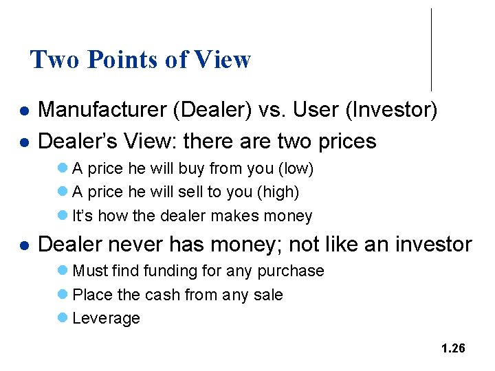 Two Points of View l l Manufacturer (Dealer) vs. User (Investor) Dealer’s View: there