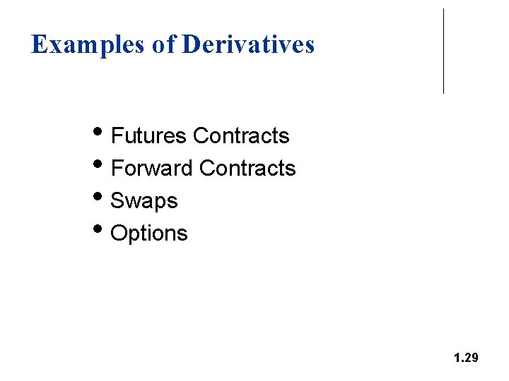 Examples of Derivatives • Futures Contracts • Forward Contracts • Swaps • Options 1.