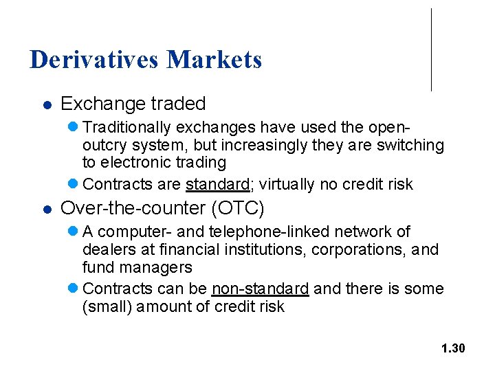 Derivatives Markets l Exchange traded l Traditionally exchanges have used the openoutcry system, but