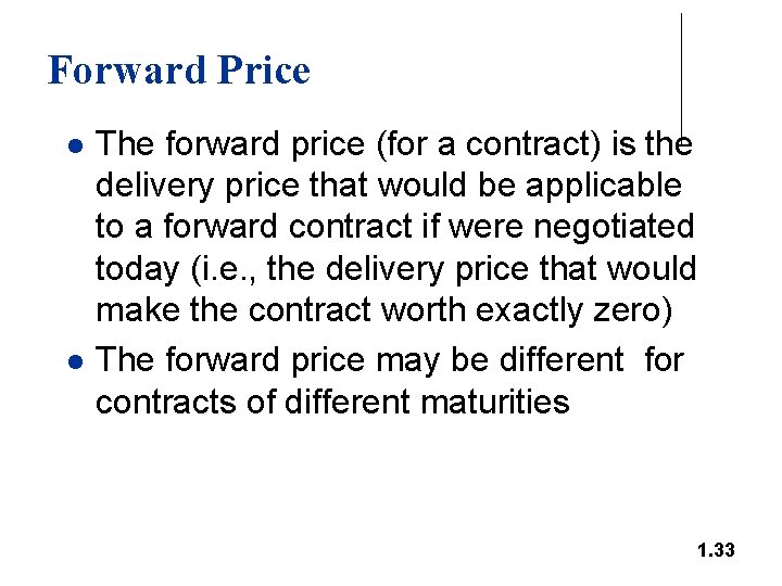 Forward Price l l The forward price (for a contract) is the delivery price