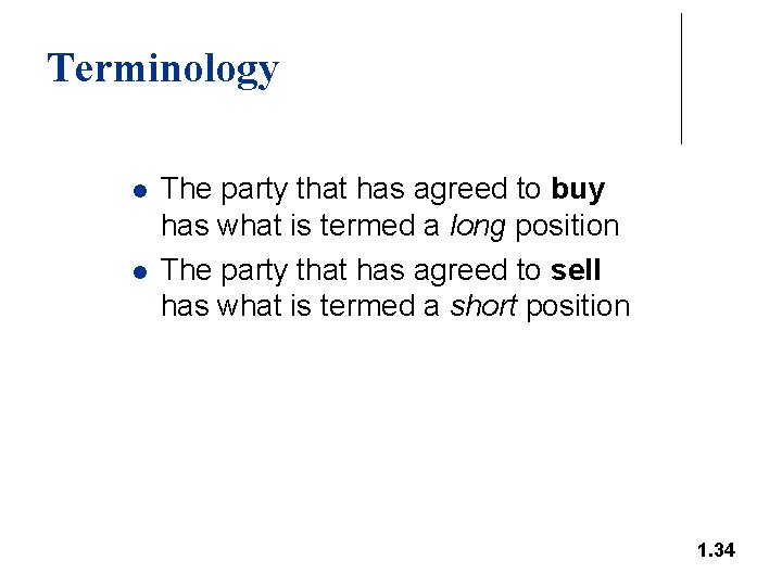 Terminology l l The party that has agreed to buy has what is termed