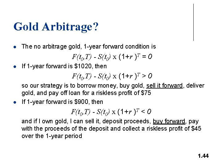 Gold Arbitrage? l The no arbitrage gold, 1 -year forward condition is F(t 0,