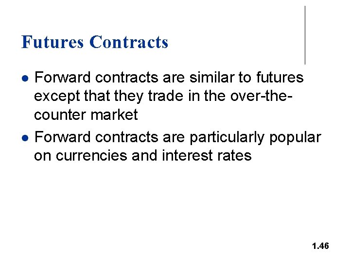 Futures Contracts l l Forward contracts are similar to futures except that they trade