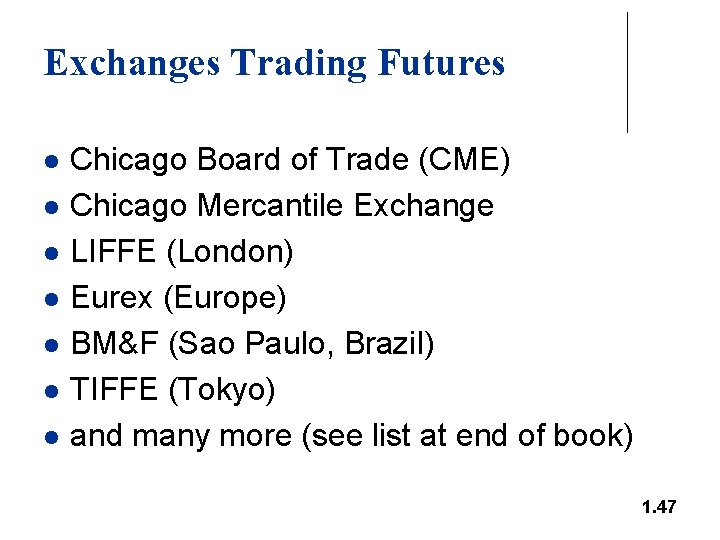 Exchanges Trading Futures l l l l Chicago Board of Trade (CME) Chicago Mercantile