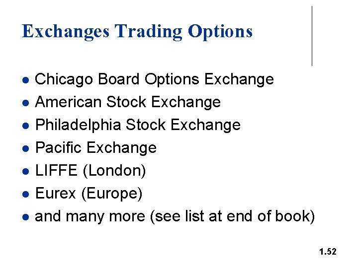 Exchanges Trading Options l l l l Chicago Board Options Exchange American Stock Exchange