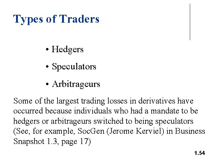 Types of Traders • Hedgers • Speculators • Arbitrageurs Some of the largest trading