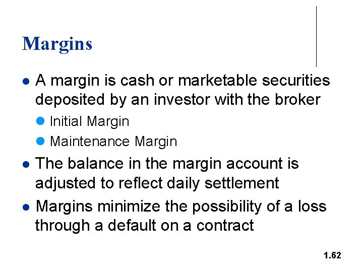 Margins l A margin is cash or marketable securities deposited by an investor with