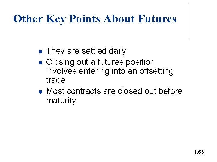Other Key Points About Futures l l l They are settled daily Closing out