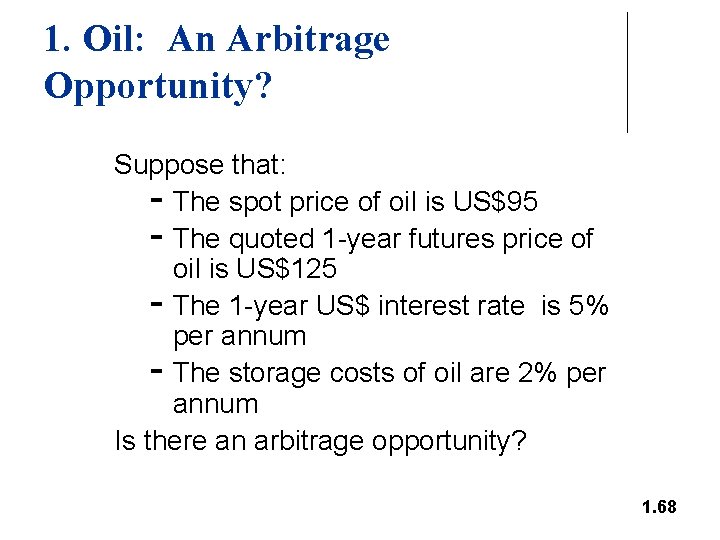 1. Oil: An Arbitrage Opportunity? Suppose that: - The spot price of oil is