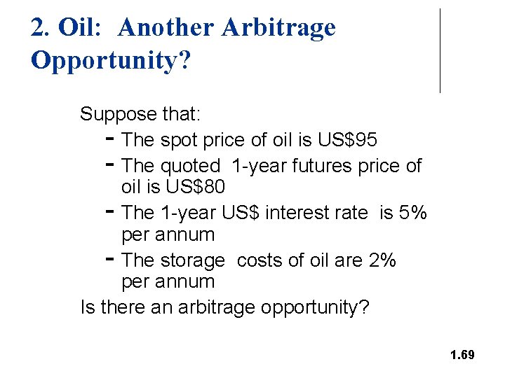 2. Oil: Another Arbitrage Opportunity? Suppose that: - The spot price of oil is