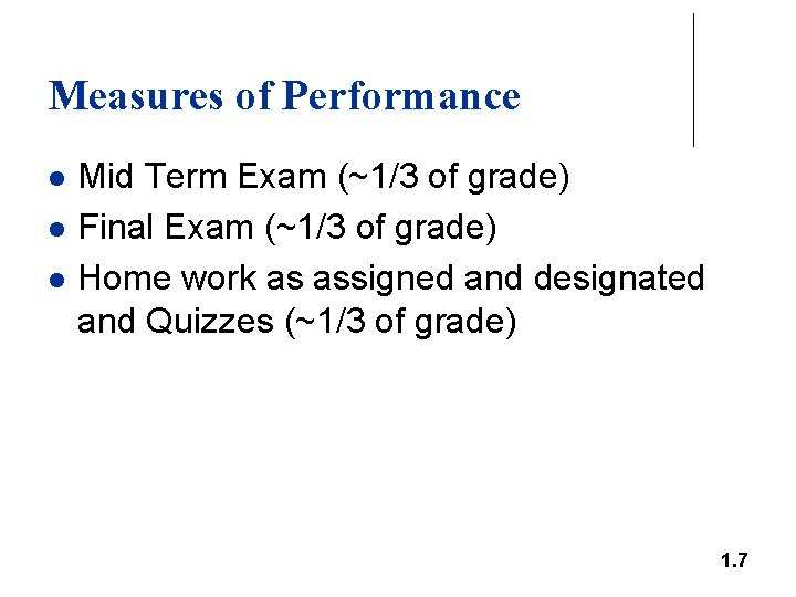 Measures of Performance l l l Mid Term Exam (~1/3 of grade) Final Exam