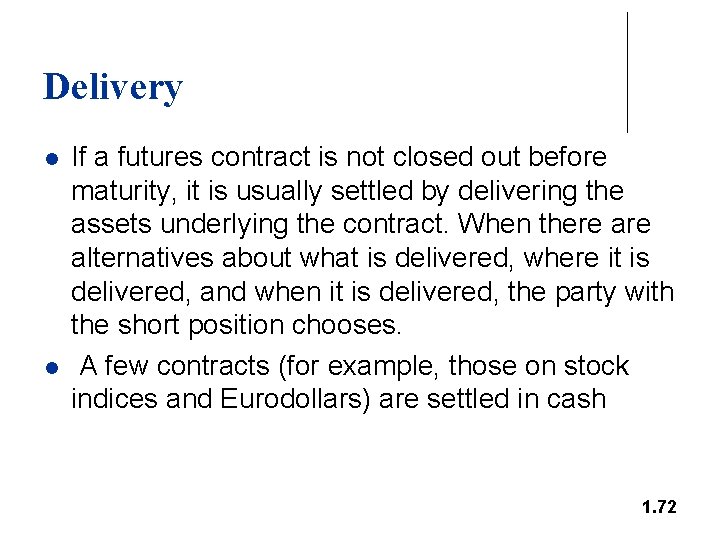 Delivery l l If a futures contract is not closed out before maturity, it