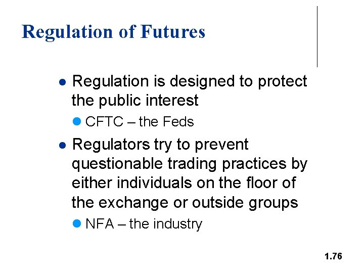 Regulation of Futures l Regulation is designed to protect the public interest l CFTC