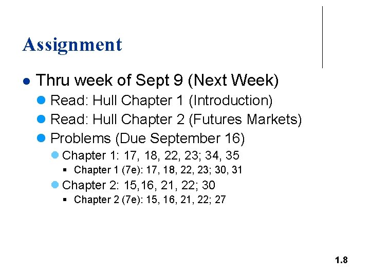Assignment l Thru week of Sept 9 (Next Week) l Read: Hull Chapter 1