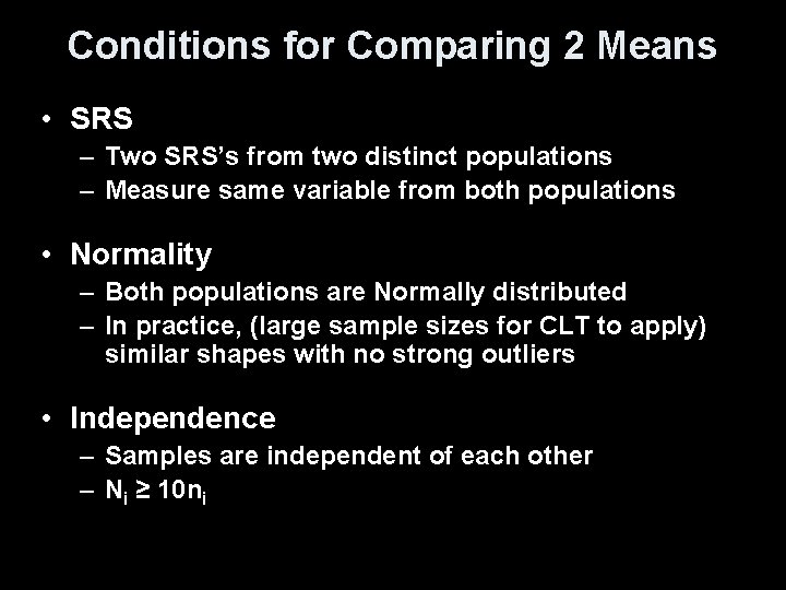 Conditions for Comparing 2 Means • SRS – Two SRS’s from two distinct populations