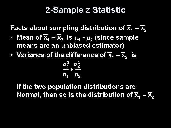 2 -Sample z Statistic Facts about sampling distribution of x 1 – x 2