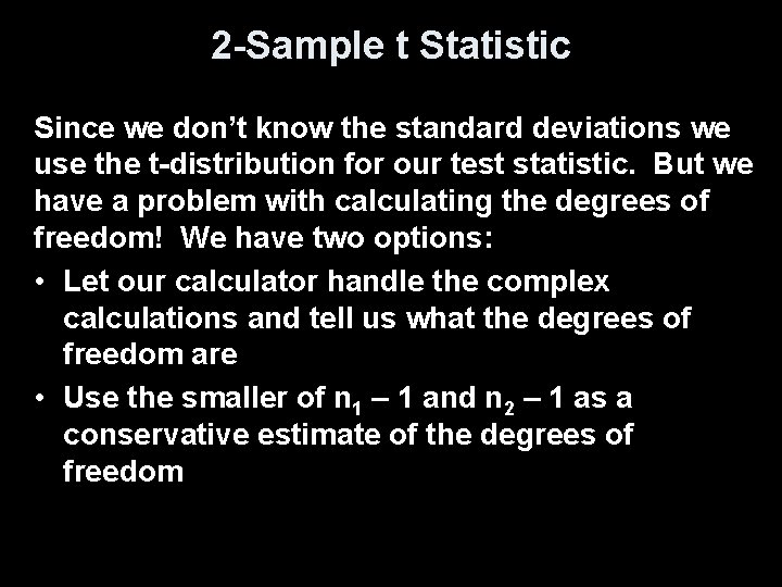 2 -Sample t Statistic Since we don’t know the standard deviations we use the