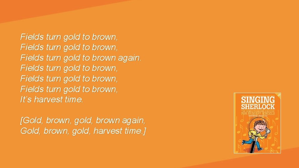 Fields turn gold to brown, Fields turn gold to brown again. Fields turn gold