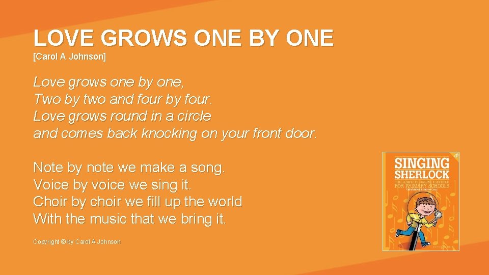 LOVE GROWS ONE BY ONE [Carol A Johnson] Love grows one by one, Two