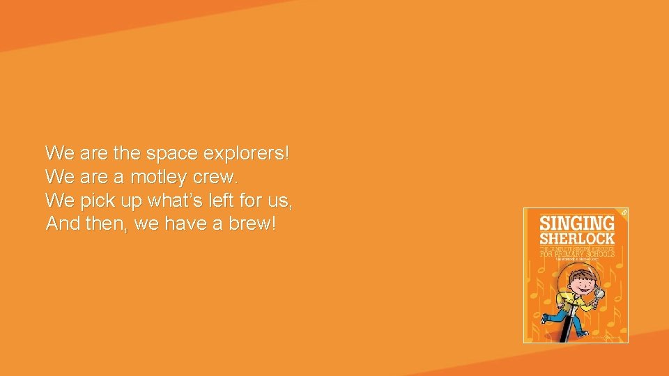 We are the space explorers! We are a motley crew. We pick up what’s