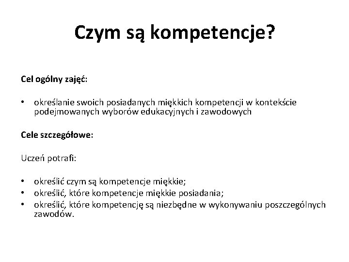 Czym są kompetencje? Cel ogólny zajęć: • określanie swoich posiadanych miękkich kompetencji w kontekście