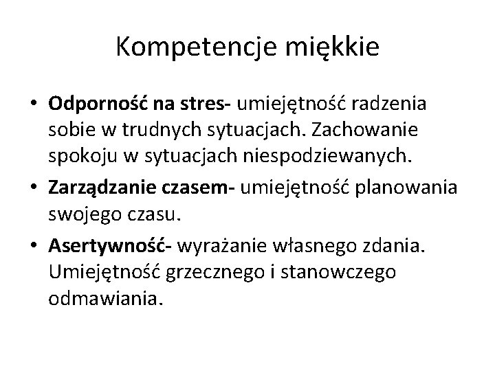 Kompetencje miękkie • Odporność na stres- umiejętność radzenia sobie w trudnych sytuacjach. Zachowanie spokoju