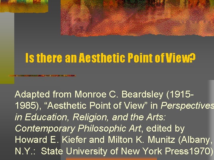 Is there an Aesthetic Point of View? Adapted from Monroe C. Beardsley (19151985), “Aesthetic