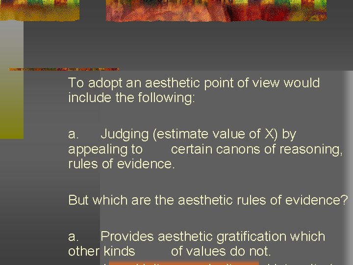 To adopt an aesthetic point of view would include the following: a. Judging (estimate