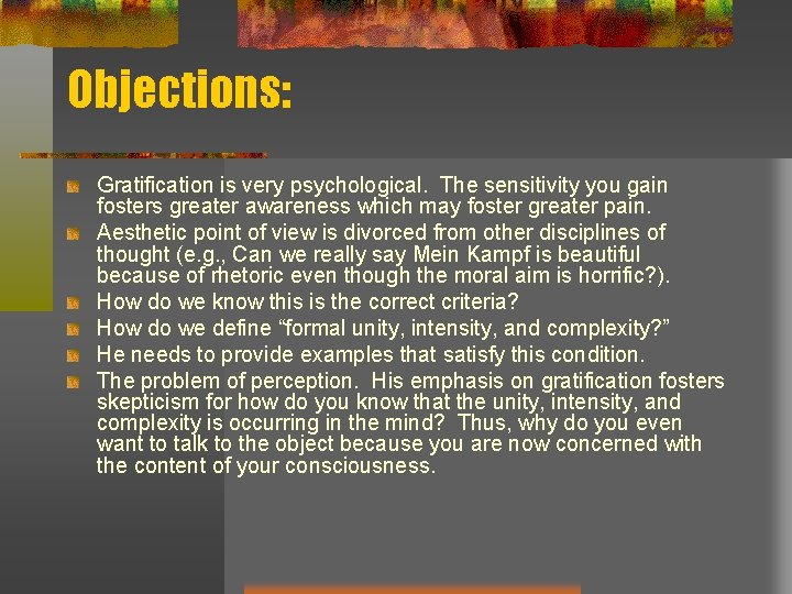 Objections: Gratification is very psychological. The sensitivity you gain fosters greater awareness which may