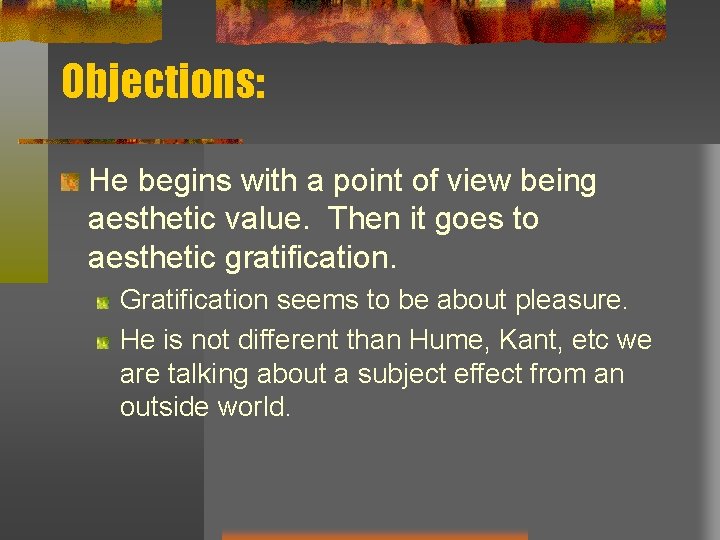 Objections: He begins with a point of view being aesthetic value. Then it goes