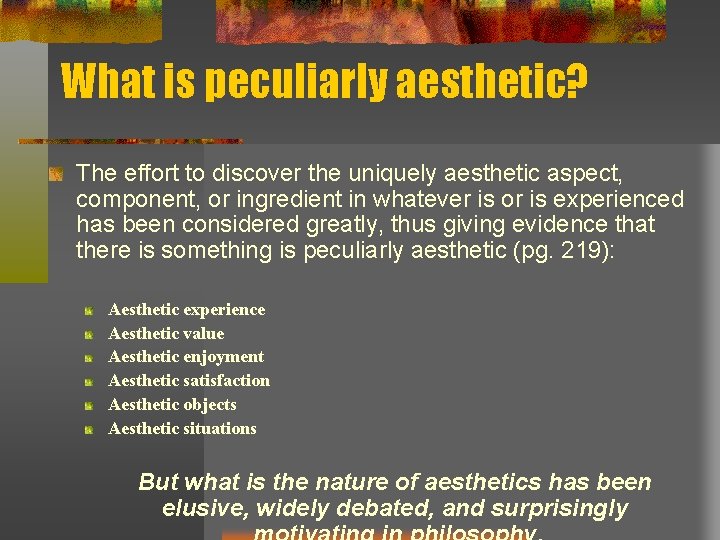 What is peculiarly aesthetic? The effort to discover the uniquely aesthetic aspect, component, or