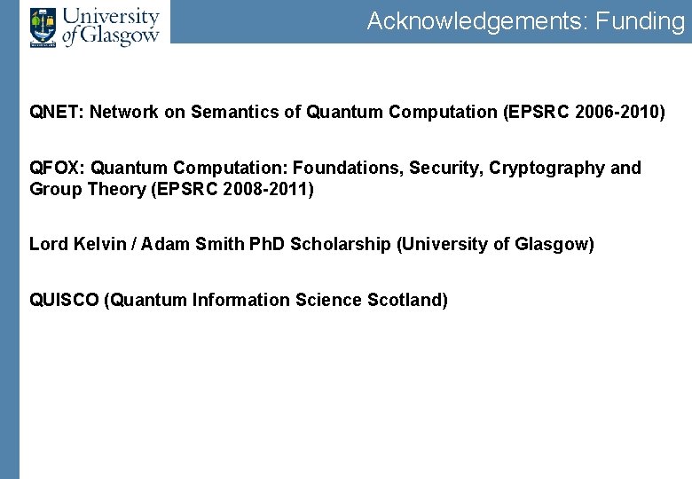 Acknowledgements: Funding QNET: Network on Semantics of Quantum Computation (EPSRC 2006 -2010) QFOX: Quantum