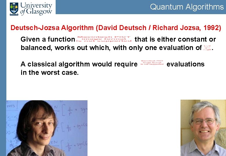 Quantum Algorithms Deutsch-Jozsa Algorithm (David Deutsch / Richard Jozsa, 1992) Given a function that