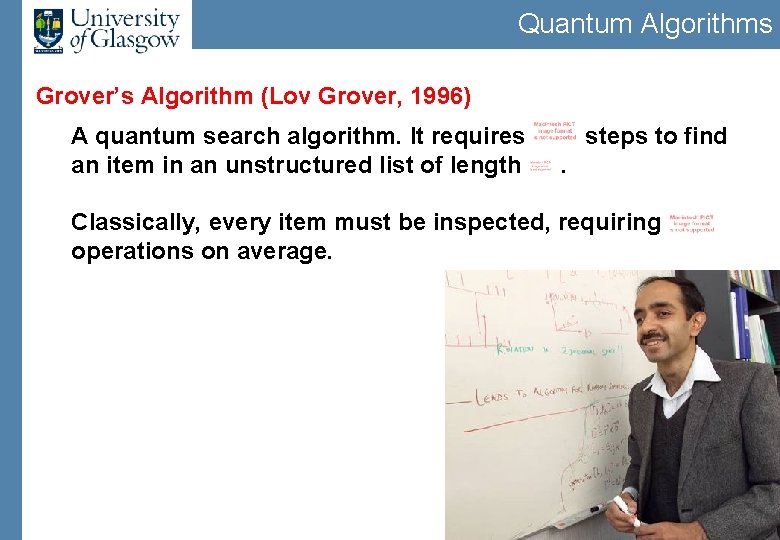 Quantum Algorithms Grover’s Algorithm (Lov Grover, 1996) A quantum search algorithm. It requires an