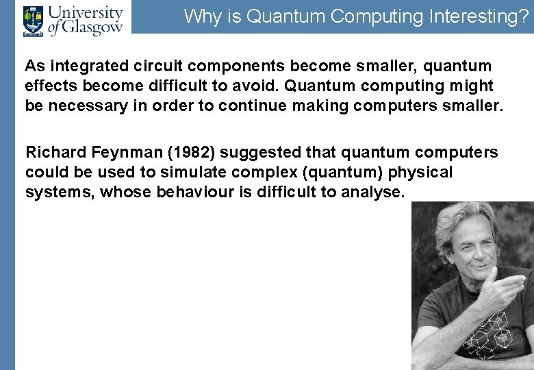 Why is Quantum Computing Interesting? As integrated circuit components become smaller, quantum effects become