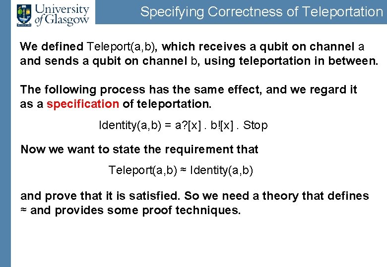 Specifying Correctness of Teleportation We defined Teleport(a, b), which receives a qubit on channel