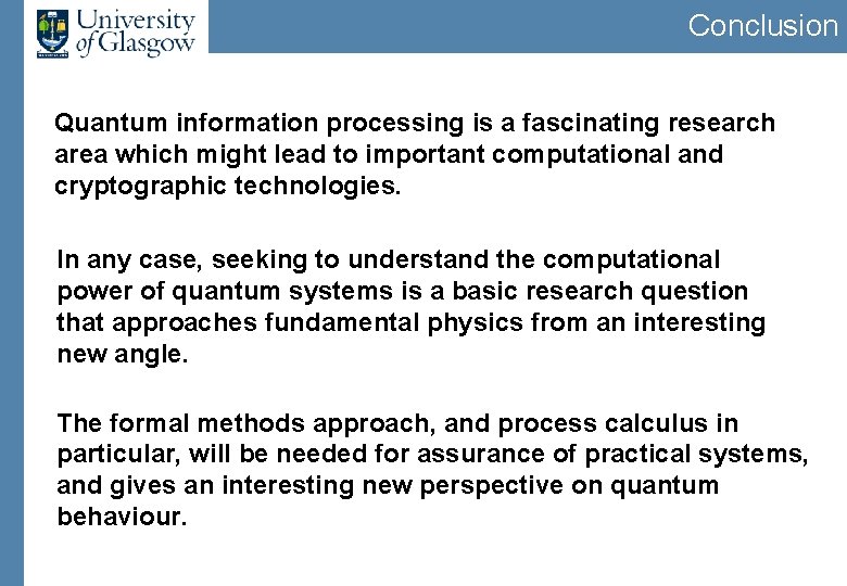 Conclusion Quantum information processing is a fascinating research area which might lead to important