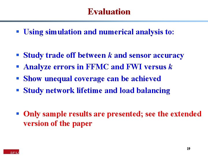 Evaluation § Using simulation and numerical analysis to: § § Study trade off between