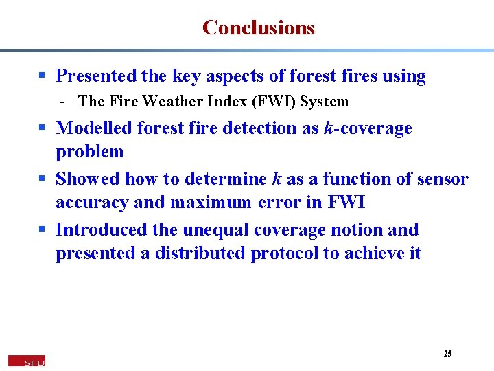 Conclusions § Presented the key aspects of forest fires using - The Fire Weather