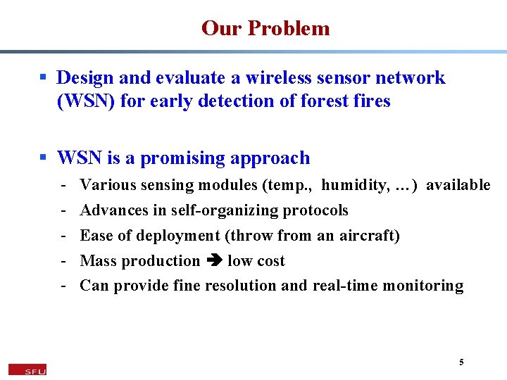 Our Problem § Design and evaluate a wireless sensor network (WSN) for early detection