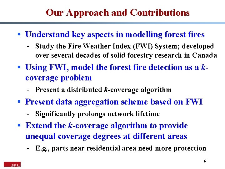 Our Approach and Contributions § Understand key aspects in modelling forest fires - Study