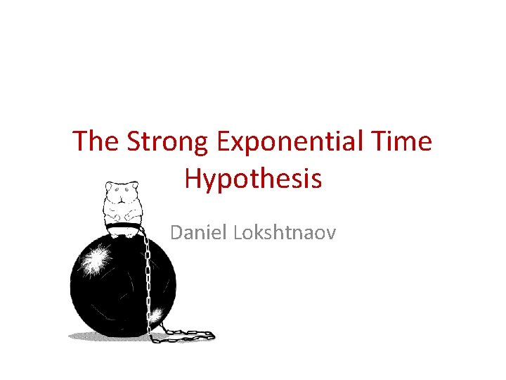 The Strong Exponential Time Hypothesis Daniel Lokshtnaov 