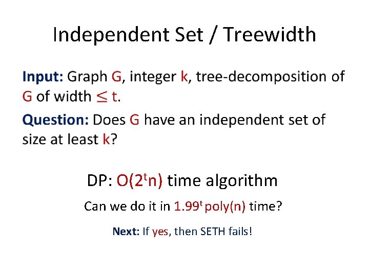 Independent Set / Treewidth • DP: O(2 tn) time algorithm Can we do it